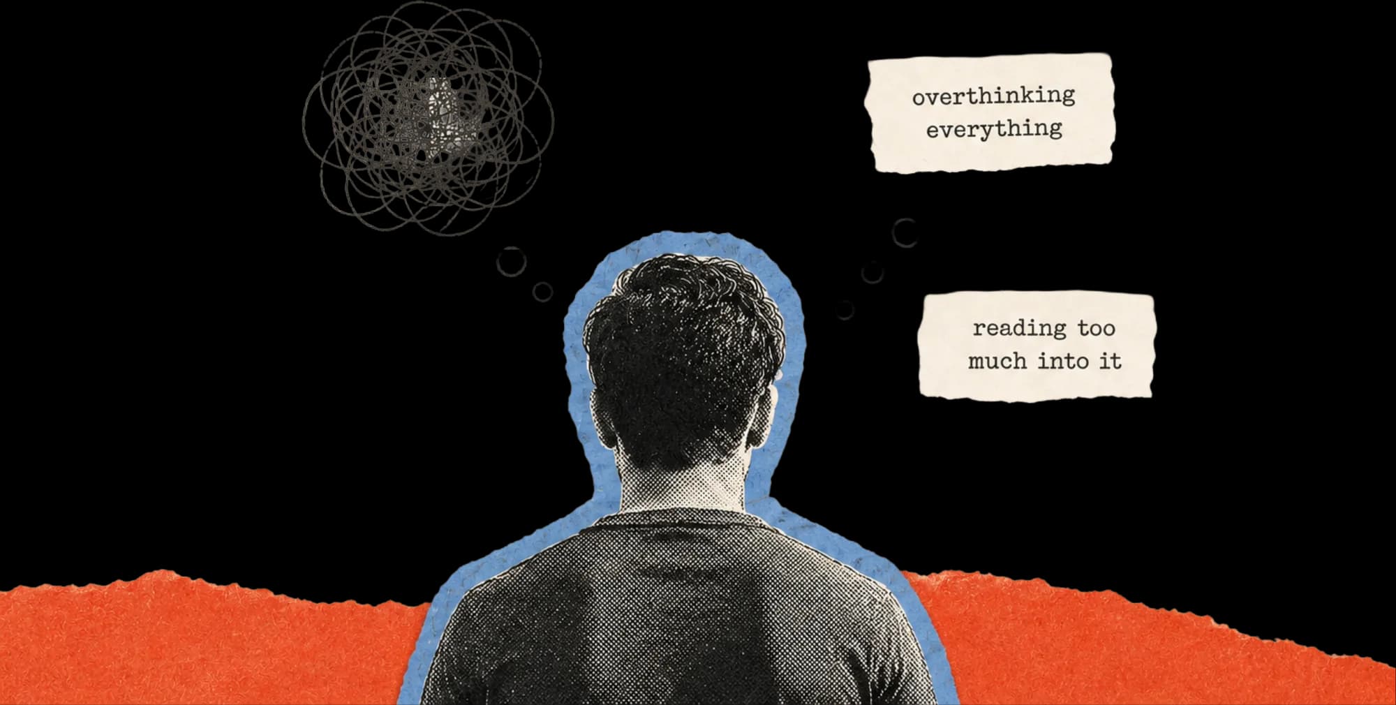 A man seen from behind with a tangled thought bubble and torn-paper notes reading overthinking everything and reading too much into it
